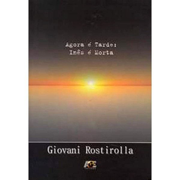 Agora É Tarde - Inês É Morta, de Giovani Rostirolla