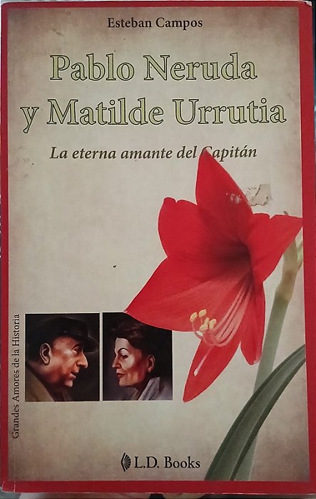 Pablo Neruda Y Matilde Urrutia, de Esteban Campos