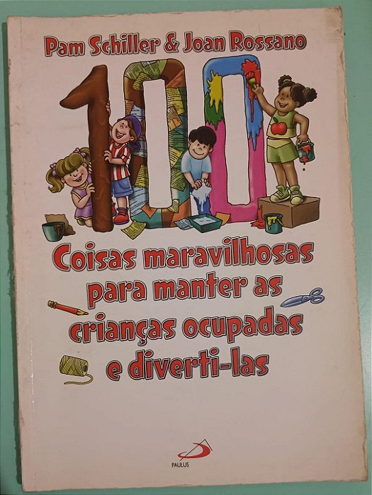 100 Coisas Maravilhosas para Manter as Crianças Ocupadas e Diverti-las, de Pam Schiller e Joan Rossano