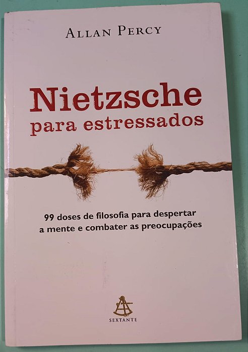 Nietzsche para estressados: 99 doses de filosofia para despertar a mente e combater as preocupações, de Allan Percy