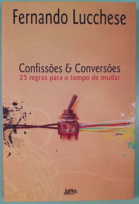 Confissões & Conversões: 25 regras para o tempo de mudar, de Fernando Lucchese