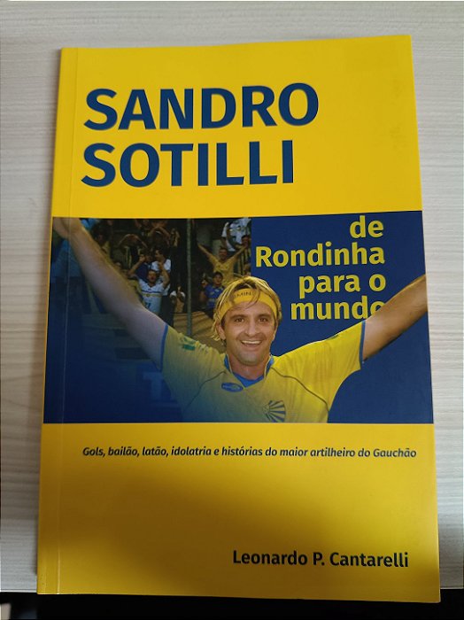 Sandro Sotilli: de Rondinha para o Mundo, de Leonardo P. Cantarelli
