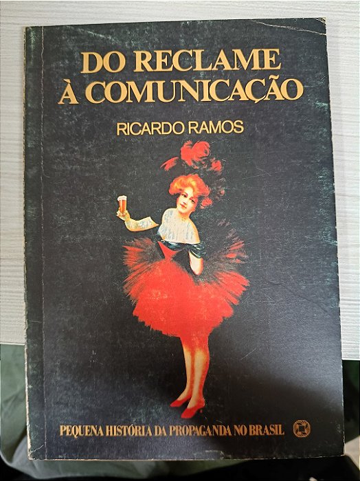 Do Reclame à Comunicação: uma pequena história da comunicação no Brasil, de Ricardo Ramos