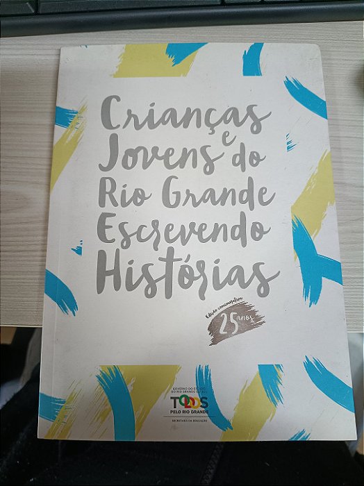 Crianças e Jovens do Rio Grande Escrevendo Histórias Vol. 25 - Edição Comemorativa 25 anos