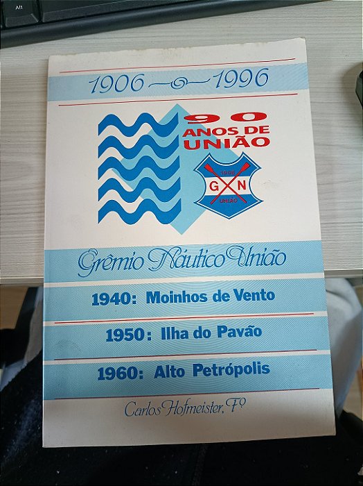 Grêmio Náutico União: 90 anos de União 1906 - 1996, de Carlos Hofmeister