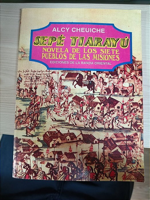 Sepé Tiarayú: Novela de Los Siete Pueblos de Las Misiones, de Alcy Cheuiche