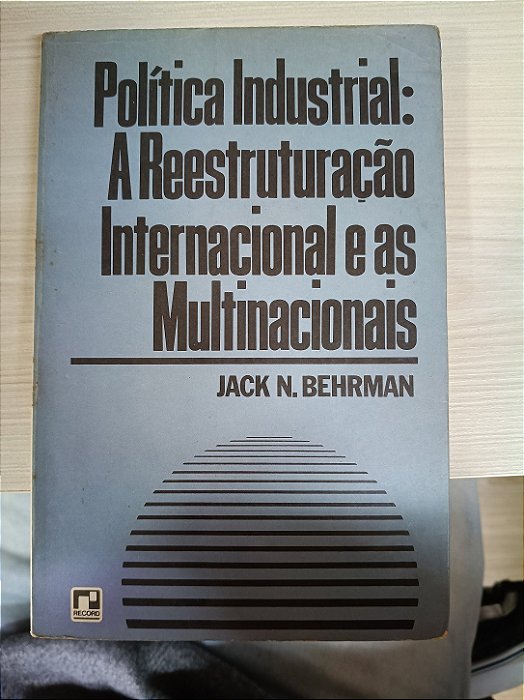 Política Industrial: A Reestruturação Internacional e as Multinacionais, de Jack N. Behrma