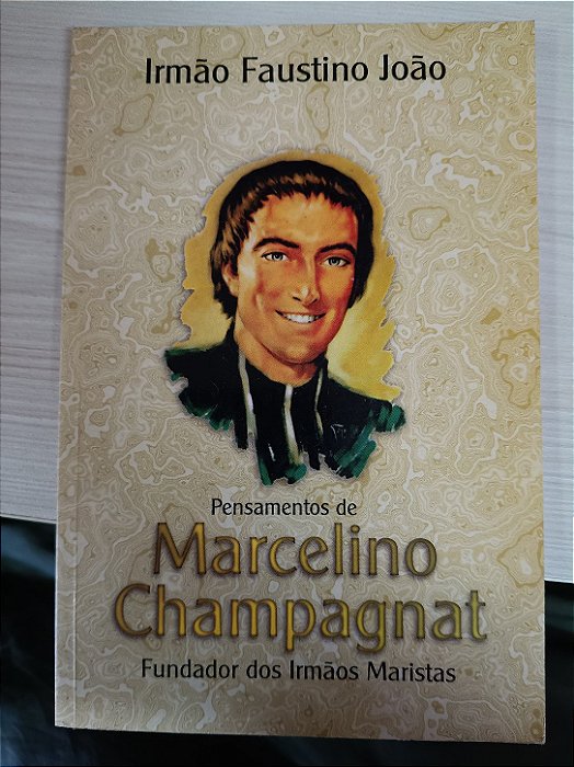 Pensamentos de Marcelino Champagnat, de Irmão Faustino João