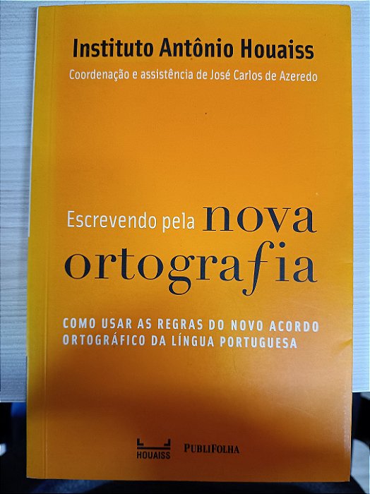 Escrevendo pela Nova Ortografia: como usar as regras do novo acordo ortográfico da língua portuguesa