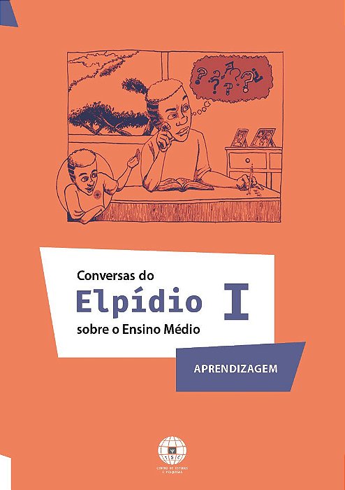 Coleção conversas do Elpídio I - Sobre o Ensino Médio (Aprendizagem), de ROBERTA GURGEL (ORGANIZADORA)
