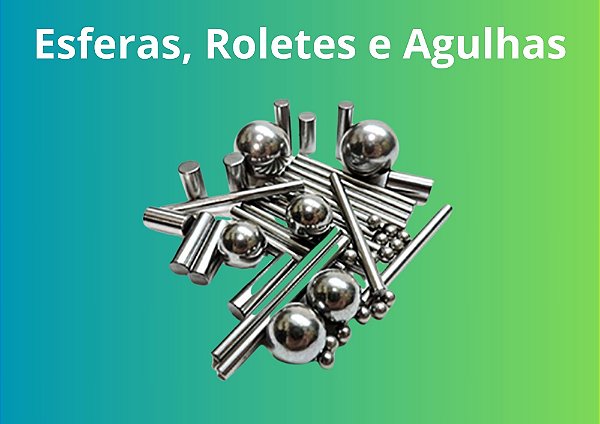 ESFERAS, ROLETES E AGULHAS