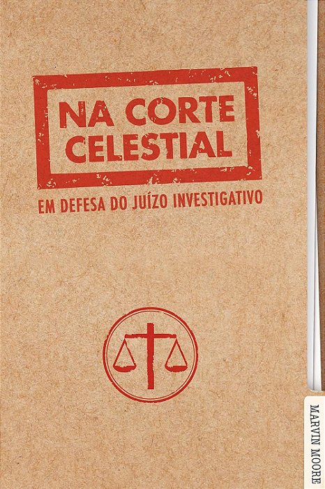 Na Corte Celestial: em Defesa do Juízo Investigativo (Marvin Moore)