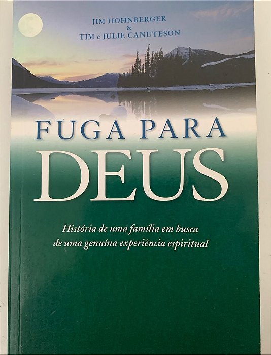 Fuga para Deus (Jim Hohnberger; Tim e Julie Canuteson)