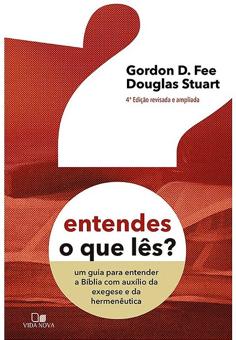 Entendes o que lês? - 4ª Ed. revisada e ampliada (Gordon D. Fee; Douglas Stuart) #