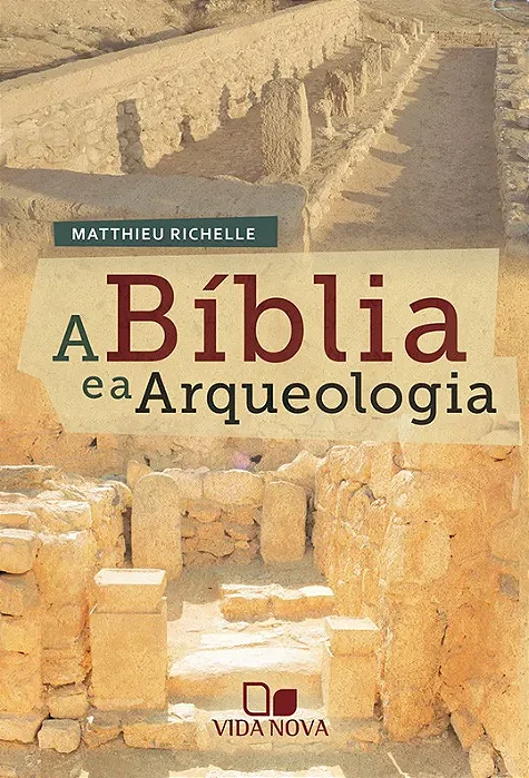 A Bíblia e a arqueologia (Matthieu Richelle) #