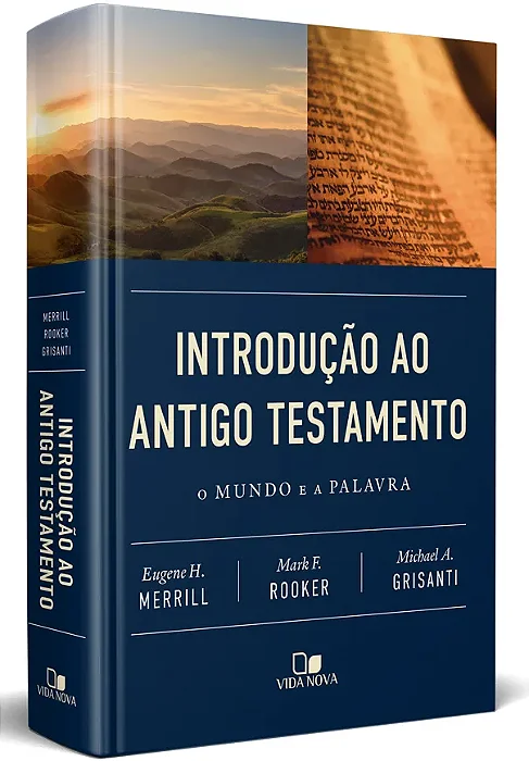 Introdução ao Antigo Testamento: o mundo e a Palavra (Merrill | Rooker | Grisanti) #