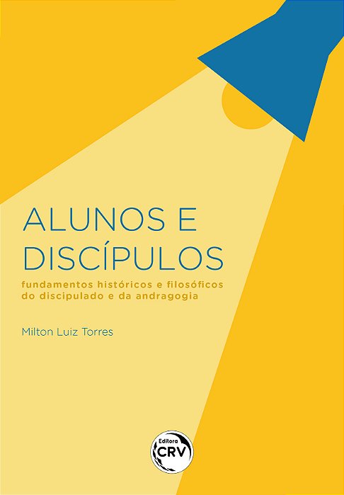 Alunos e Discipulos: fundamentos historicos e filosóficos (Milton Luiz Torres)
