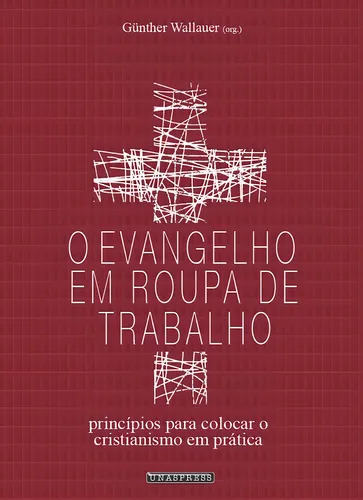 O Evangelho em Roupa de Trabalho (Gunther Wallauer)