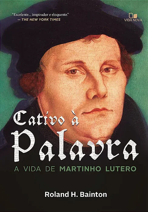Cativo à Palavra: a vida de Martinho Lutero (Roland H. Bainton)