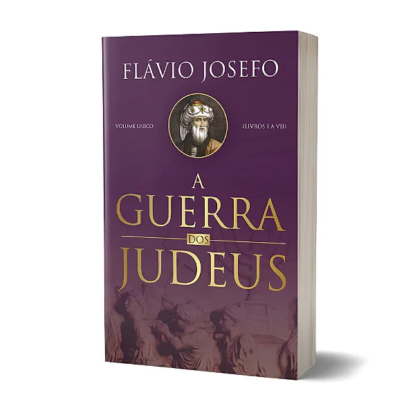 A Guerra dos Judeus - Volume Único (Flávio Josefo)