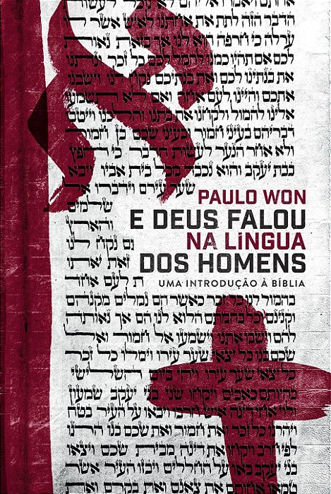 E Deus Falou Na Língua Dos Homens: uma introdução à Bíblia (Paulo Won) #