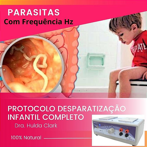 Desparasitação Hulda Clark (protocolo infantil 6 meses á 11 anos COMPLETO) com FREQUÊNCIAS HERTZ