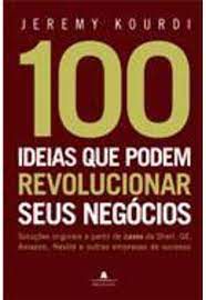 Livro 100 Ideias que Podem Revolucionar seus Negócios: Soluções Originais a Partir de Cases da Shell, Ge, Amazon, Nestlé e Outras Empresas de Sucesso Autor Kourdi, Jeremy (2010) [usado]
