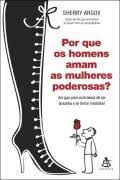 Livro por que os Homens Amam as Mulheres Poderosas? Autor Argov, Sherry (2009) [usado]