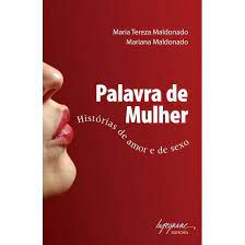 Livro Palavra de Mulher: Histórias de Amor e de Sexo Autor Maldonado, Maria Tereza (2007) [usado]