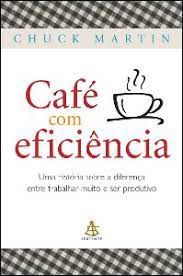 Livro Café com Eficiência: Uma História sobre a Diferença entre Trablahar Muito e Ser Produtivo Autor Martin, Chuck (2008) [seminovo]