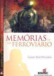 Livro Memórias de um Ferroviário Autor Pelegrina, Gabriel Ruiz (2000) [usado]
