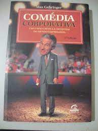 Livro Comédia Corporativa: Uma Visão Crítica e Divertida do Mundo Empresarial Autor Gehringer, Max (2000) [usado]