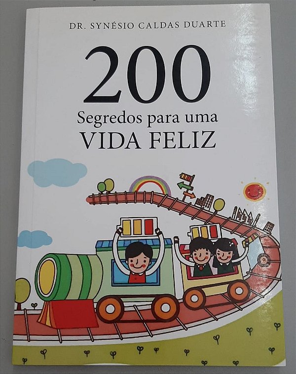 Livro 200 Segredos para Uma Vida Feliz Autor Duarte, Synésio Caldas (2014) [usado]