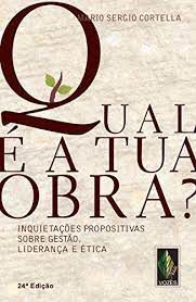 Livro Qual é a Tua Obra? Inquietações Propositivas sobre Gestão, Liderança e Ética Autor Cortella, Mario Sérgio (2011) [usado]