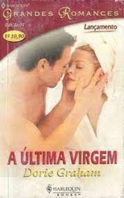 Livro Harlequin Grandes Romances N 01 Lançamento - a Ultima Virgem Autor Dorie Graham (2006) [usado]