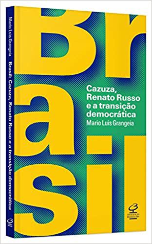 Livro Brasil: Cazuza, Renato Russo e a Transição Democrática Autor Grangeia, Mario Luis (2016) [usado]