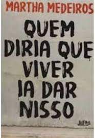 Livro Quem Diria que Viver Ia Dar Nisso Autor Medeiros, Martha (2018) [usado]
