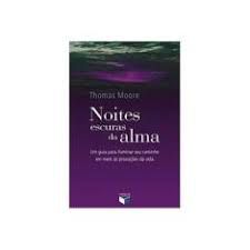 Livro Noites Escuras da Alma : um Guia para Iluminar seu Caminho em Meio Às Provações da Vida Autor Moore, Thomas (2009) [usado]