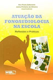 Livro Atuação da Fonoaudiologia na Escola : Reflexões e Práticas Autor Zaboroski, Ana Paula e Jáima Pinheiro (2013) [usado]