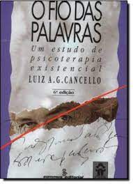 Livro o Fio das Palavras: um Estudo de Psicoterapia Existencial Autor Cancello, Luiz A. G. (1991) [usado]