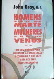 Livro Homens São de Marte Mulheres São de Vênus: um Guia Prático para Melhorar a Comunicação e Conseguir o que Você Quer nos seus Relacionamentos Autor Gray, John (1995) [usado]