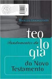 Livro Fundamentos da Teologia do Novo Testamento Autor Granconato, Marcos (2014) [usado]