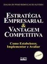 Livro Estratégia Empresarial e Vantagem Competitiva: Como Estabelecer, Implementar e Avaliar Autor Oliveira, Djalma de Pinho Rebouças de (2007) [usado]