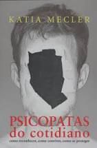 Livro Psicopatas do Cotidiano: Como Reconhecer, Como Conviver, Como Se Proteger Autor Mecler, Katia (2015) [usado]