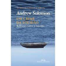 Livro um Crime da Solidão: Reflexões sobre o Suicídio Autor Solomon, Andrew (2018) [usado]