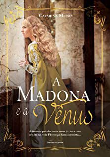 Livro Madona e a Vênus, a : a Intensa Paixão entre Uma Jovem e um Artista na Bela Florença Renascentista... Autor Muniz, Catarina (2019) [usado]