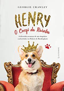 Livro Henry : o Corgi da Rainha - a Divertida Aventura de um Simpático Cachorrinho no Palácio de Buckingham Autor Crawley, George (2018) [usado]