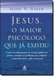 Livro Jesus, o Maior Psicólogo que Já Existiu Autor Baker, Mark W. (2005) [usado]
