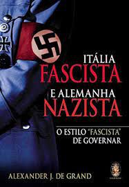 Livro Itália Fascista e Alemanha Nazista: o Estilo '''' Fascista '''' de Governar Autor Grand, Alexander J. (2005) [usado]