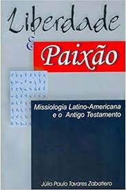 Livro Liberdade e Paixão- Missiologia Latino- Americano e o Antigo Testamento Autor Zabatiero, Júlio Paulo Tavares (2000) [usado]